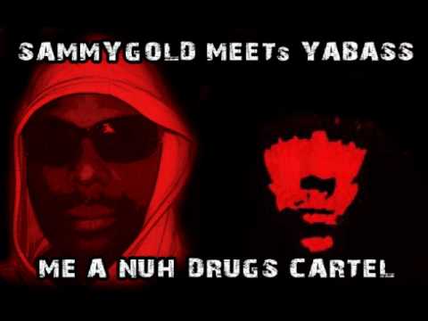 SAMMY GOLD MEETs YABASS : : ME A NUH DRUGS CARTEL
