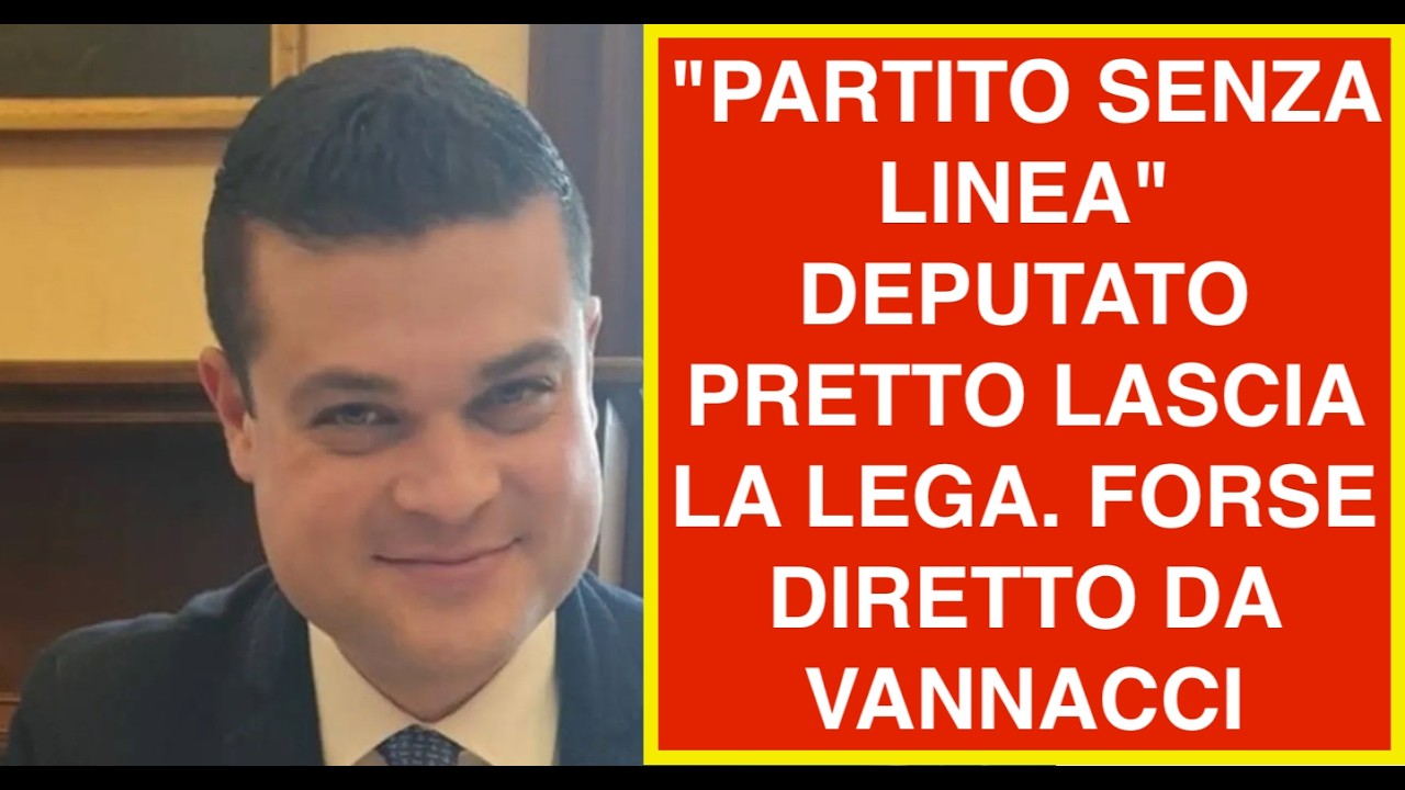 "PARTITO SENZA LINEA" DEPUTATO PRETTO LASCIA LA LEGA. FORSE DIRETTO DA VANNACCI