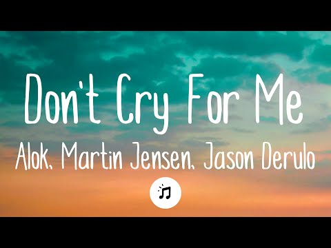 Alok, Martin Jensen, Jason Derulo - Don't Cry For Me (Lyrics)