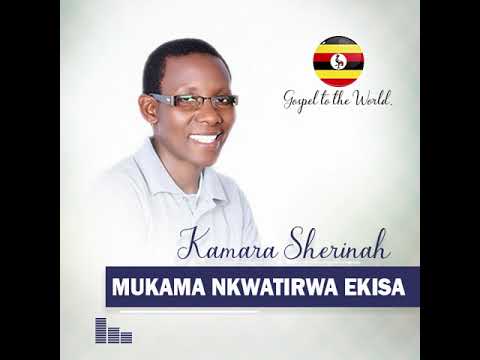 Mukama nkwatirwa Ekisa by KAMARA SHERINAH