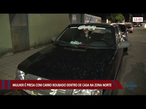 Mulher é presa com carro roubado dentro de casa na zona norte 21 05 2021