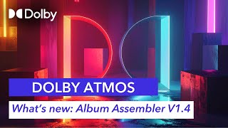 What’s New in the Dolby Atmos Album Assembler v1.4 | Professional Supp