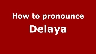 How to pronounce Delaya