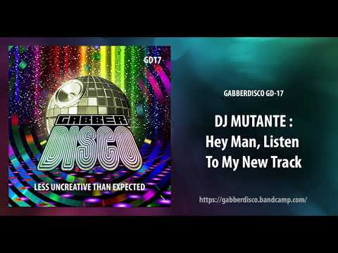 GabberDisco 17 - Dj Mutante - Hey Man, Listen To My New Track