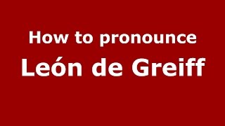 How to pronounce León De Greiff