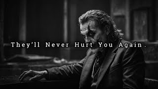 They Hurt You, But They’ll Never Hurt You Again