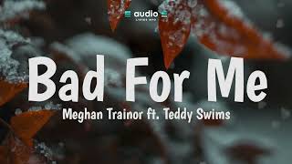 Meghan Trainor ft. Teddy Swims - Bad For Me (Lyrics) | Audio Lyrics Info