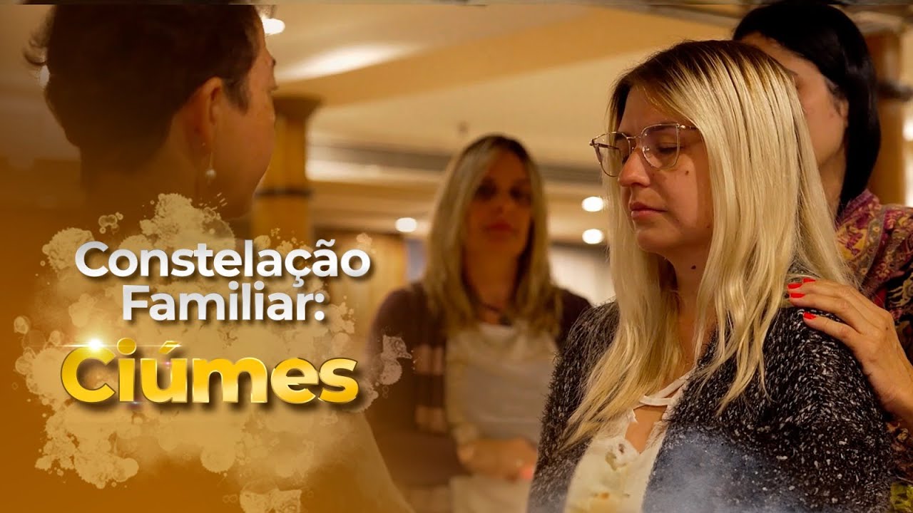 Constelação Familiar. Tema: Ciúmes.