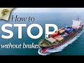 How Do Ships Stop Without Brakes