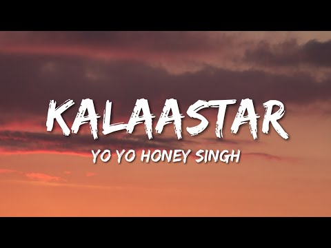 Yo Yo Honey Singh - Kalaastar (Lyrics)