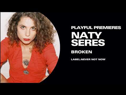 Premiere: Naty Seres – Broken (If There Is One)