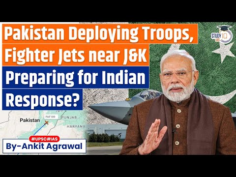Pakistan Deploying Military Assets Near J&K After Pahalgam Terror Attack | Ankit Agrawal Study IQ