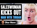 Saleswoman KICKS OUT Man With Turban What Happens Is Shocking Dhar Mann