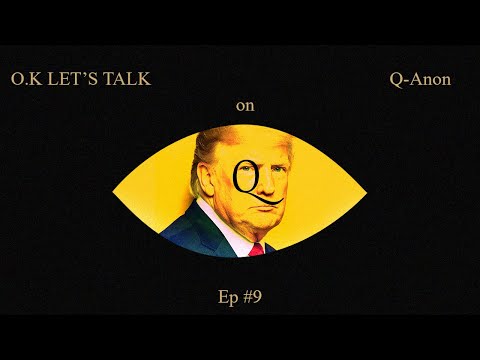 O.K Let's Talk on Q-Anon EP #9