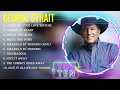 Greatest Hits George Strait Full Album 2023 Top Artists To Listen 2023