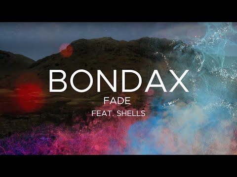 BONDAX - Fade (feat. SHELLS)