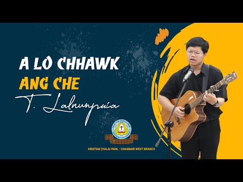 A CHHAWK ANG CHE - T. LALNUNPUIA | Chanmari West Branch KTP | Thawhtan Zan Inkhawm