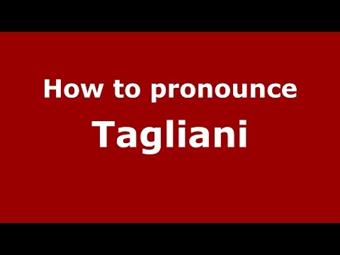 How to pronounce Tagliani (Italian/Italy)  - PronounceNames.com