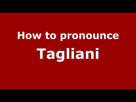 How to pronounce Tagliani