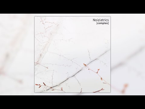 Noiziatrics - [complex] (Full EP)