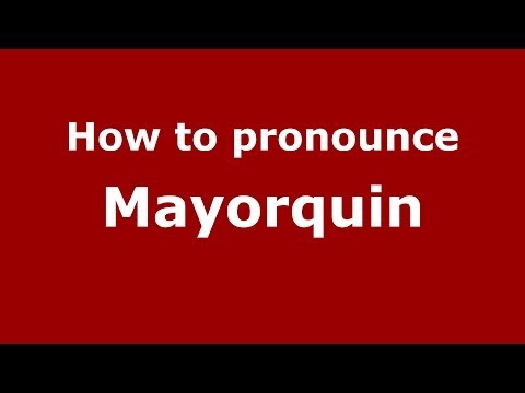 How to Pronounce Mayorquin - PronounceNames.com