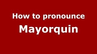 How to pronounce Mayorquin