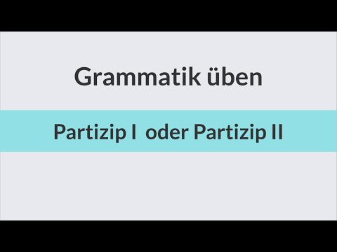 Deutsch lernen und üben | Partizip I oder II | Deutsch, B2, C1, DSH, TestDaF, TELC C1 Hochschule