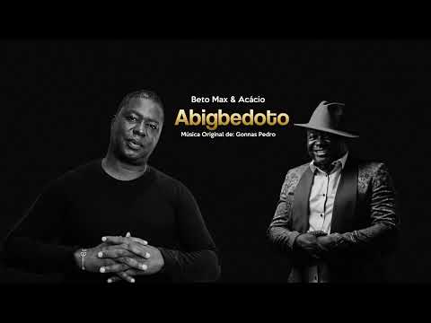 Abigbedoto - Beto Max & Acácio