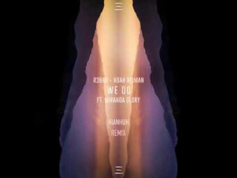 R3HAB x Noah Neiman - We Do ft. Miranda Glory (Hianhuh Remix)