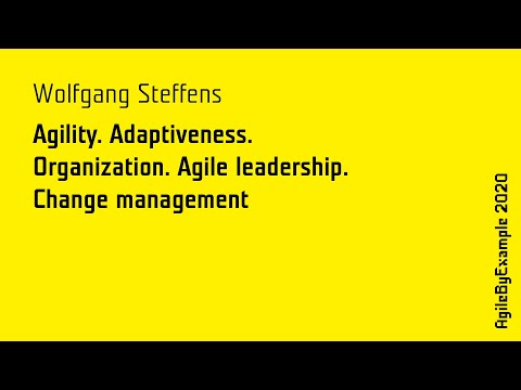 AgileByExample 2020: Wolfgang Steffens - Agility. Adaptiveness. Organization. Agile Leadership.