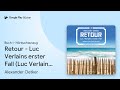 „Retour - Luc Verlains erster Fall (Luc Verlain…“ von Alexander Oetker · Hörbuchauszug