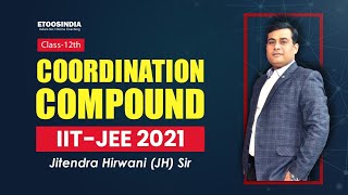 Coordination Compound | IIT JEE 2021 | Class 12th | Jitendra Hirwani (JH) Sir | Etoosindia