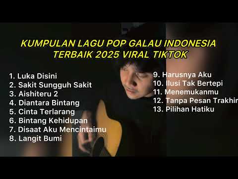 KUMPULAN LAGU POP GALAU INDONESIA TERBAIK 2025 VIRAL TIKTOK || Playlist lagu galau brutall terbaru