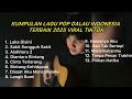 KUMPULAN LAGU POP GALAU INDONESIA TERBAIK 2025 VIRAL TIKTOK Playlist Lagu Galau Brutall Terbaru