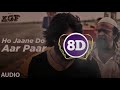 Ho Jaane Do Aar Paar K G F Yash 8D Audio