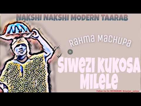 Rahma Machupa – Siwezi Kukosa Milele . NAKSHI NAKSHI MODERN TAARAB