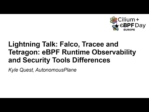 Lightning Talk: Falco, Tracee and Tetragon: eBPF Runtime Observability and Security... - Kyle Quest