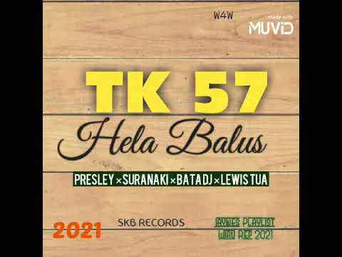 Presley × Suranaki × Bata DJ × Lewis Tua - TK 57 Hela Balus (2021)[SKB Records]@jaywesplaylist