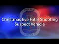 Christmas Eve Fatal Shooting Suspect Vehicle