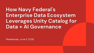 How Navy Federal's Enterprise Data Ecosystem Leverages Unity Catalog for Data + AI Governance