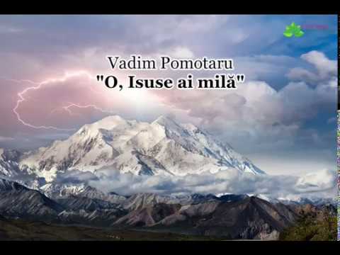 Vadim Pomotaru "O, Isuse ai milă" - Cântare tradusă din Rusă