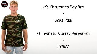 Jake Paul - It&#39;s Christmas Day Bro Ft. Team 10 &amp; Jerry Purpdrank Lyrics