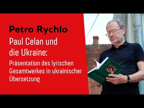 P. Rychlo: Celan und die Ukraine: Präsentation des lyrischen Gesamtwerks in ukrainischer Übersetzung
