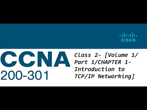 CCNA 200-301 Class 2- [Volume 1/ Part 1/ CHAPTER 1- Introduction to TCP/IP Networking]