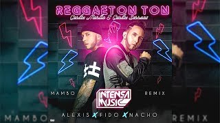 Alexis Y Fido, Nacho - Reggaeton Ton [Mambo Remix] Carlos Serrano &amp; Carlos Martín