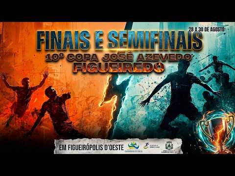 🔴 FINAIS E SEMIFINAIS | 10ª COPA JOSÉ AZEVEDO FIGUEIREDO 🏆🔥 - AO VIVO