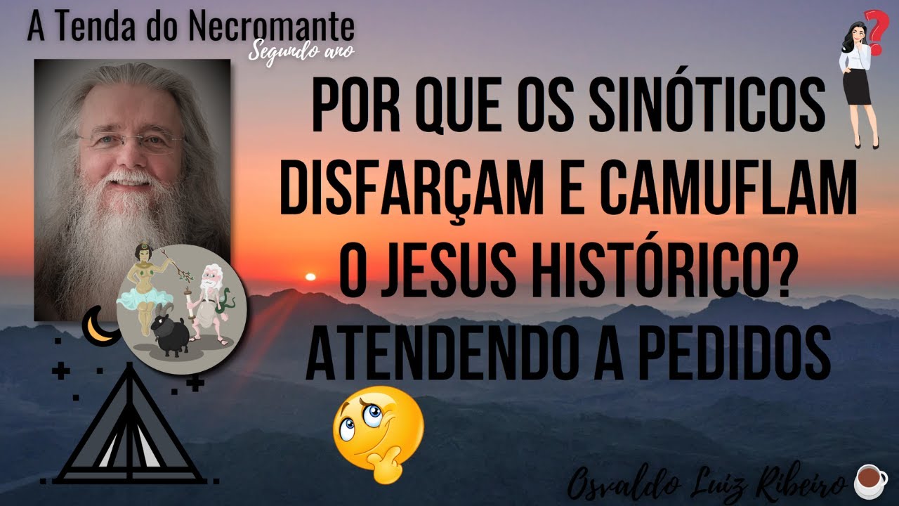 1741. Por que os Sinóticos camuflam e disfarçam o Jesus histórico? Atendendo a pedidos