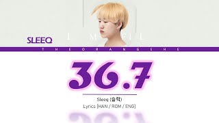 SLEEQ (슬릭) - 36.7 Lyrics [HAN / ROM / ENG]