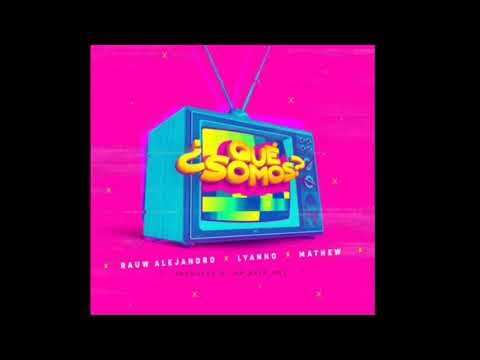 Que Somos (Rauw Alejandro, Lyanno, Mathew)