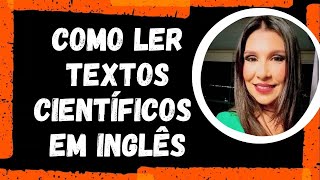 🔍Como ler TEXTOS CIENTÍFICOS em inglês | 01| Artigos científicos | Inglês Instrumental | Mestrado